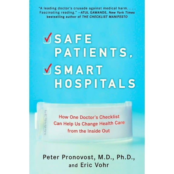 Safe Patients, Smart Hospitals: How One Doctor's Checklist Can Help Us Change Health Care from the Inside Out, (Paperback)