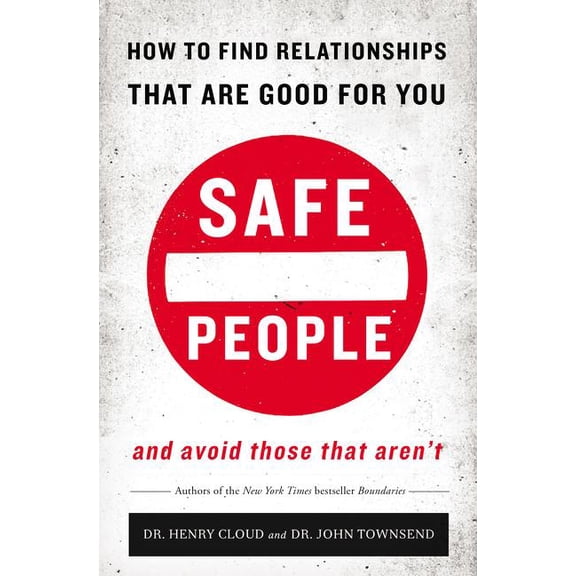 Safe People: How to Find Relationships That Are Good for You and Avoid Those That Aren't, (Paperback)