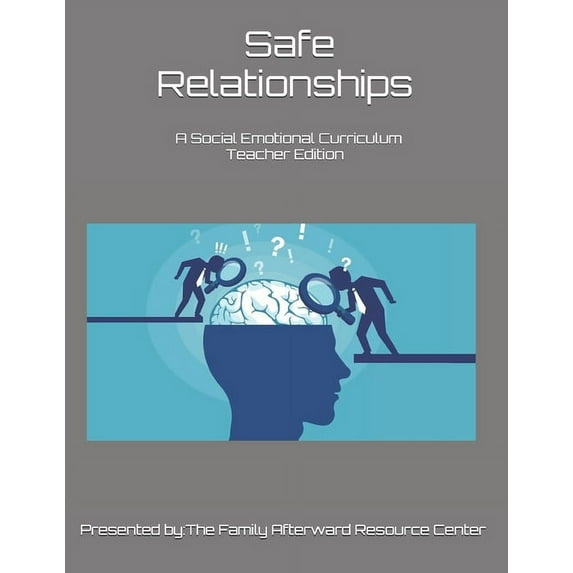 Safe Relationships : A Teacher Edition Social Emotional Curriculum Presented By the Family Afterward Resource Center (Paperback)