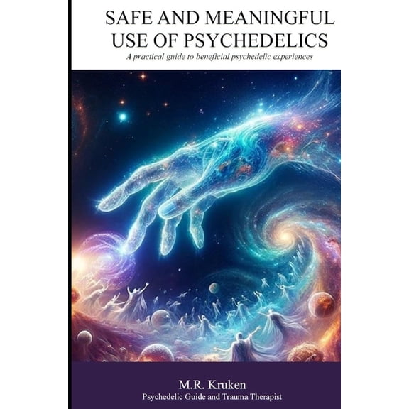 Safe and Meaningful Use of Psychedelics: A practical guide to beneficial psychedelic experiences (Paperback)