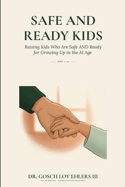 Safe and Ready Kids: Raising Kids Who Ar Safe and Ready Kids: Raising Kids Who Are Safe AND Ready for Growing Up in the AI Age - Ages 0-10, Book 1, (Paperback)