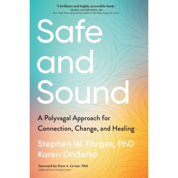 Pre-Owned Safe and Sound: A Polyvagal Approach for Connection, Change, and Healing (Paperback) 1649632347 9781649632340
