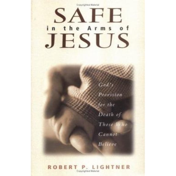 Pre-Owned Safe in the Arms of Jesus: God's Provision for the Death of Those Who Cannot Believe, 9780825431562, 0825431565, Paperback,