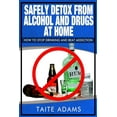 thumbnail image 1 of Safely Detox from Alcohol and Drugs at Home - How to Stop Drinking and Beat Addiction (Paperback), 1 of 1