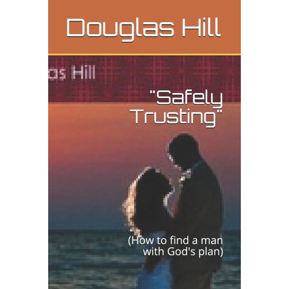"Safely Trusting": (How to find a man with God's plan), (Paperback)