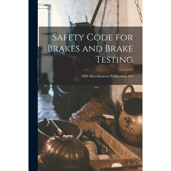 Safety Code for Brakes and Brake Testing; NBS Miscellaneous Publication 107, (Paperback)
