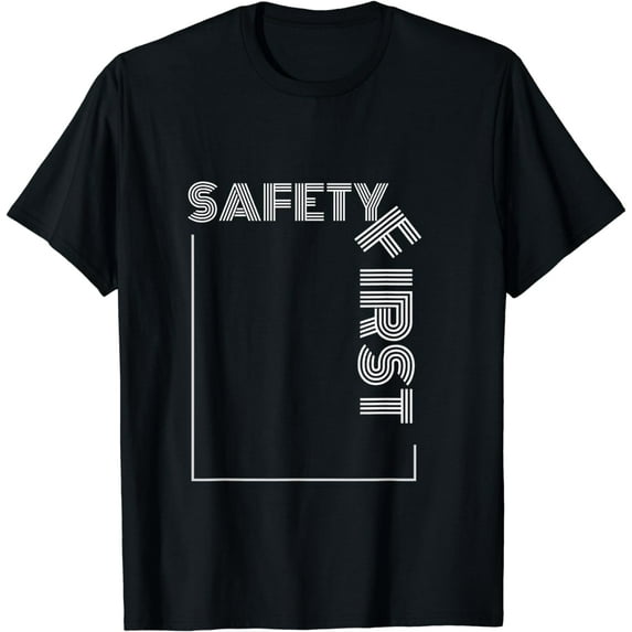 Safety First - A Statement, a Subtle Reminder Safety Slogan T-Shirt