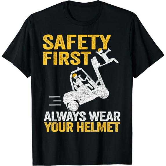 Safety First Always Wear Your Helmet Funny Forklift Driver T-Shirt