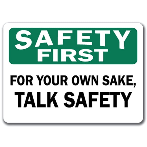 Safety First Sign - For Your Own Sake Talk Safety - 10" x 14" OSHA Safety Sign