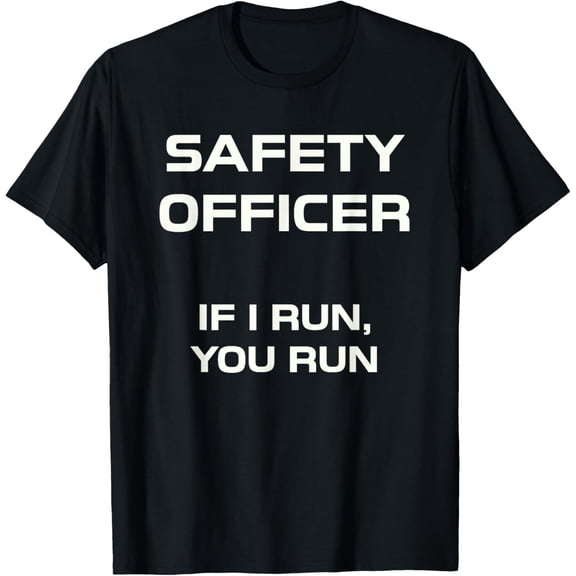 Safety Officer If I Run You Run Funny Joke T-Shirt