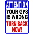 thumbnail image 1 of Safety Sign Notice Danger Warning 8x12 Tin Sign Decor Attention Your GPS is Wrong Turn Back Now Sign, 1 of 5