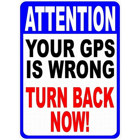 Safety Sign Notice Danger Warning 8x12 Tin Sign Decor Attention Your GPS is Wrong Turn Back Now Sign