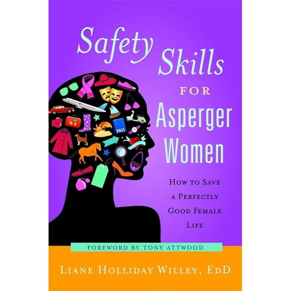 Safety Skills for Asperger Women: How to Save a Perfectly Good Female Life, (Paperback)
