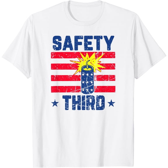 Safety Third Fireworks 4Th Of July T-Shirt