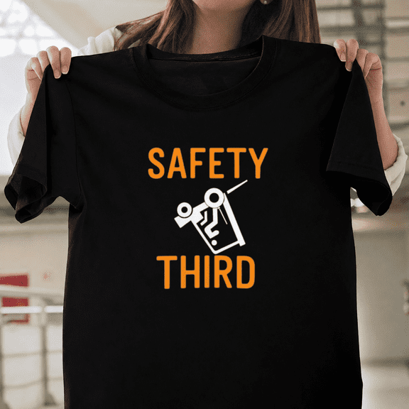 Safety Third Shirt Funny Fork Lift Construction Work Humor Unisex T-ShirtPlus Size S–5XL Available