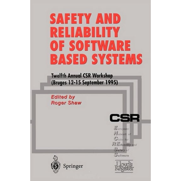 Safety and Reliability of Software Based Systems: Twelfth Annual Csr Workshop (Bruges, 12-15 September 1995), (Paperback)
