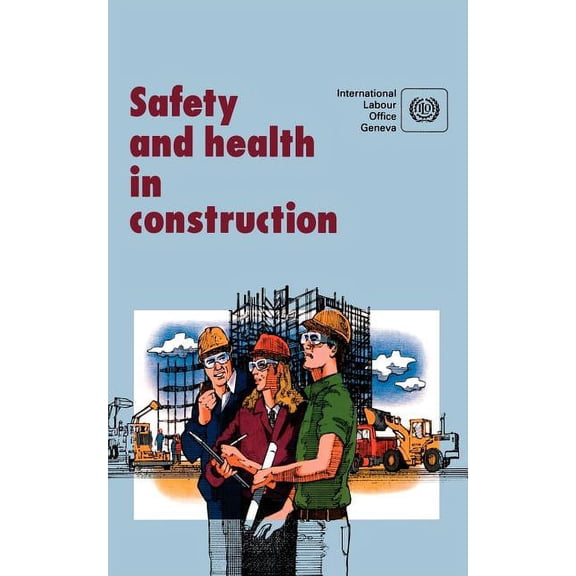 Safety and health in construction. An ILO code of practice (Paperback)