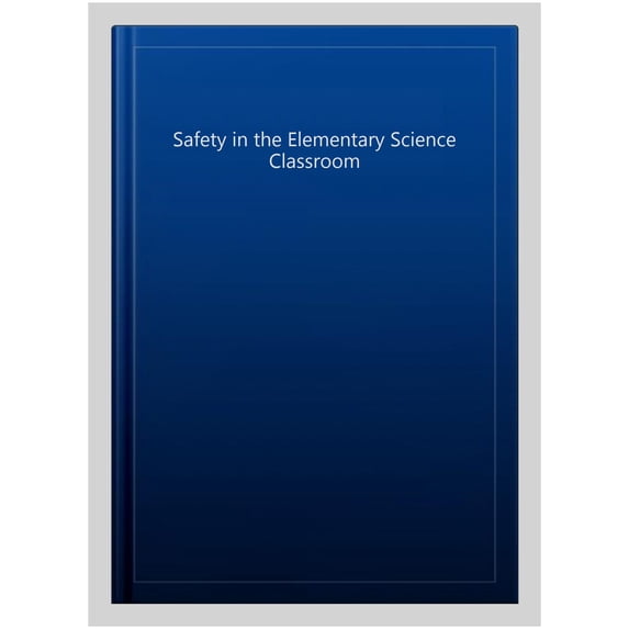 Pre-Owned Safety in the Elementary Science Classroom, Paperback by Nsta Press, Nsta Press, ISBN 0873552245, ISBN-13 9780873552240