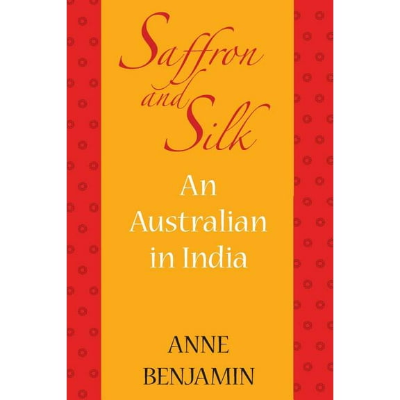 Saffron and Silk: An Australian in India, (Paperback)