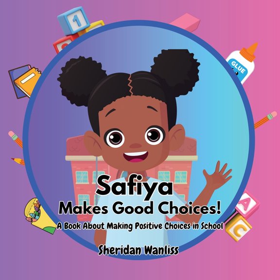 Safiya Makes Good Choices!: A Book About Making Positive Choices in School, (Paperback)