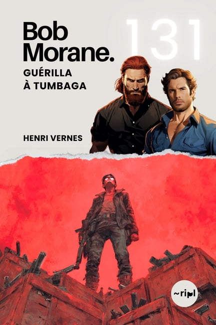 Saga Bob Morane: Voyages, RÃ©cits Et Aven Bob Morane - GuÃ©rilla Ã  Tumbaga: Tome 131 - Un Thriller d'Action au Coeur d'une GuÃ©rilla ArmÃ©e, Book 131, (Paperback)