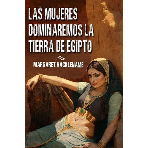 Saga del Antiguo Egipto: Las Mujeres Dominaremos La Tierra de Egipto (Paperback)