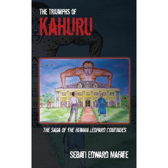 Saga of the Human Leopard The Triumphs of Kahuru: The Saga of the Human Leopard Continues, Book 2, (Paperback)