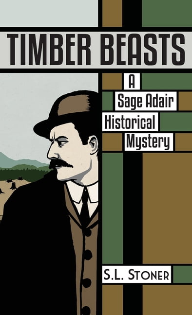 Sage Adair Historical Mysteries Timber Beasts: A Sage Adair Historical Mystery of the Pacific Northwest, Book 1, (Hardcover)