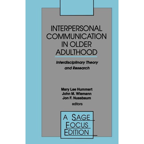 Sage Focus Editions Interpersonal Communication in Older Adulthood: Interdisciplinary Theory and Research, Book 173, (Paperback)