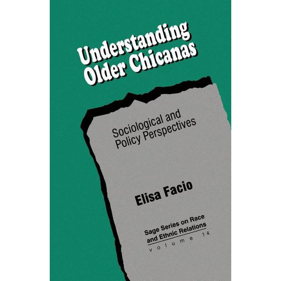 Sage Race and Ethnic Relations Understanding Older Chicanas: Sociological and Policy Perspectives, Book 14, (Paperback)