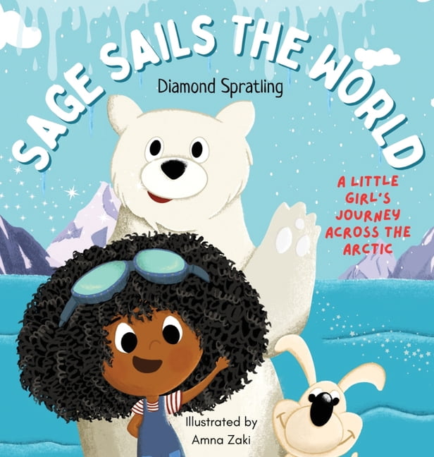 Sage Sails the World Sage Sails the World: A Little Girl's Journey Across The Arctic, (Hardcover)