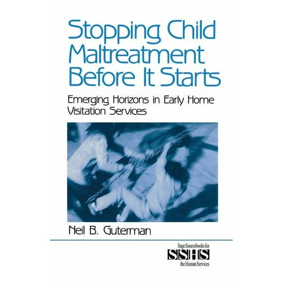Sage Sourcebooks for the Human Services Stopping Child Maltreatment Before it Starts: Emerging Horizons in Early Home Visitation Services, (Paperback)