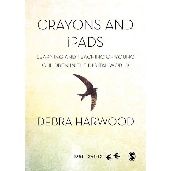 Sage Swifts Crayons and iPads: Learning and Teaching of Young Children in the Digital World (First Edition), (Hardcover)
