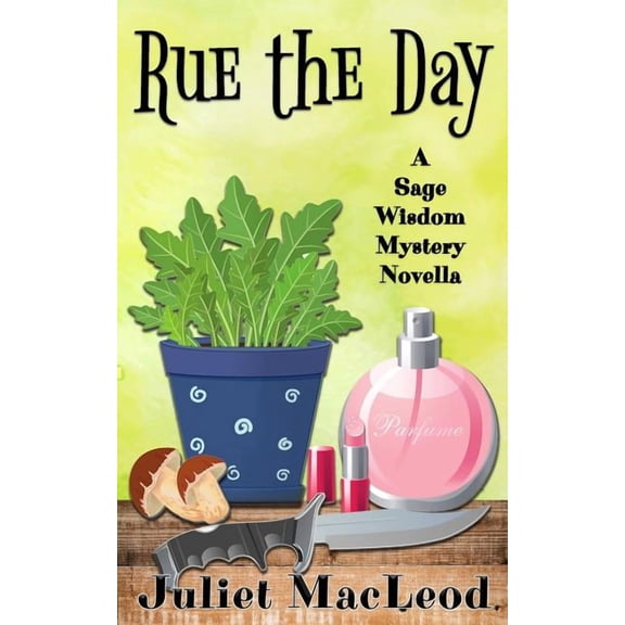 Rue The Day Sage Wisdom Mysteries Paperback 1717798039 9781717798039 Juliet MacLeod