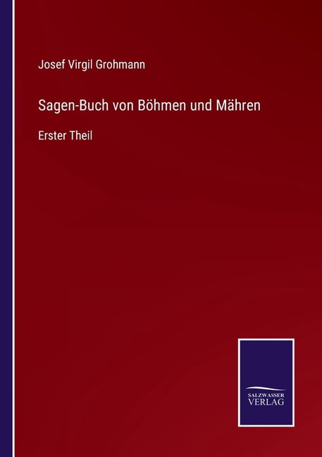 Sagen-Buch von BÃ¶hmen und MÃ¤hren: Erster Theil, (Paperback)
