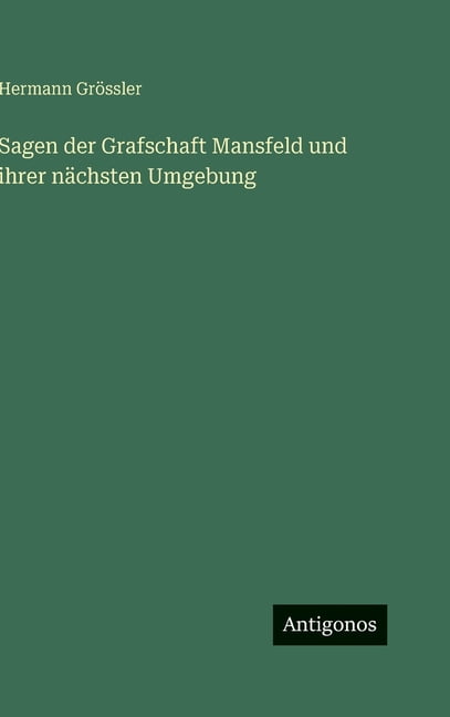 Sagen der Grafschaft Mansfeld und ihrer nächsten Umgebung, (Hardcover)