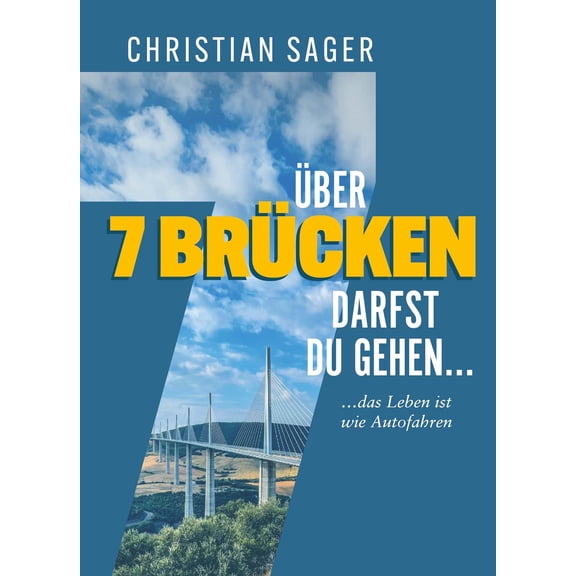 Sager Christian ber 7 Brcken darfst du gehen...: ...das Leben ist wie Autofahren (Hardcover)