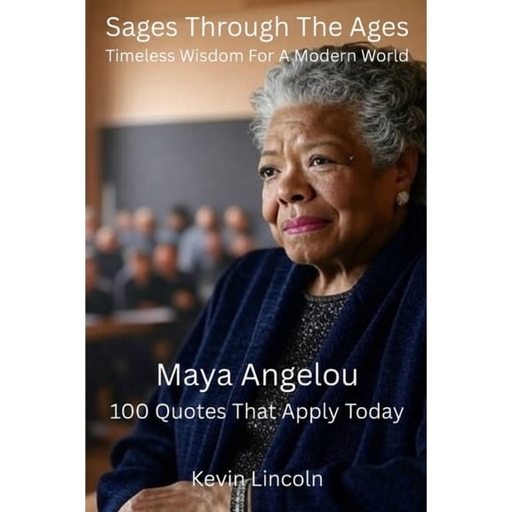 Sages Through the Ages Sages Through The Ages - Timeless Wisdom For A Modern World: Maya Angelou, (Paperback)