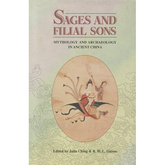 Sages and Filial Sons: Mythology and Archaeology in Ancient China (Hardcover)