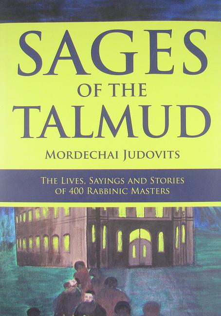Master Rabbi Sages of the Talmud : The Lives, Sayings and Stories of 400 Rabbinic ...