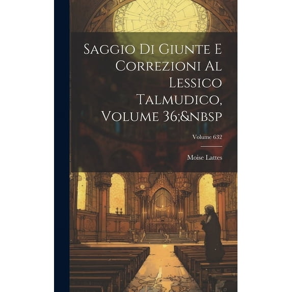 Saggio Di Giunte E Correzioni Al Lessico Talmudico, Volume 36; Volume 632 (Hardcover)