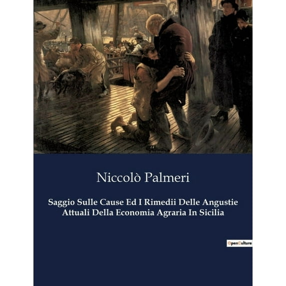 Saggio Sulle Cause Ed I Rimedii Delle Angustie Attuali Della Economia Agraria In Sicilia: Le sfide economiche dell', (Paperback)