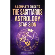 Sagittarius A Complete Guide To The Sagittarius Astrology Star Sign, Paperback