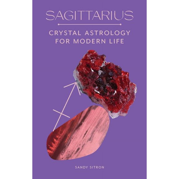 Sagittarius : Crystal Astrology for Modern Life (Hardcover)