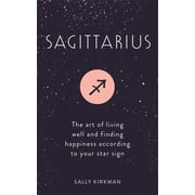 Sagittarius The Art of Living Well and Finding Happiness According to Your Star Sign Hardcover