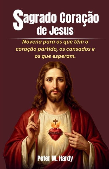 Sagrado CoraÃ§Ã£o de Jesus: Novena para os que tÃªm o coraÃ§Ã£o partido, os cansados e os que esperam., (Paperback)
