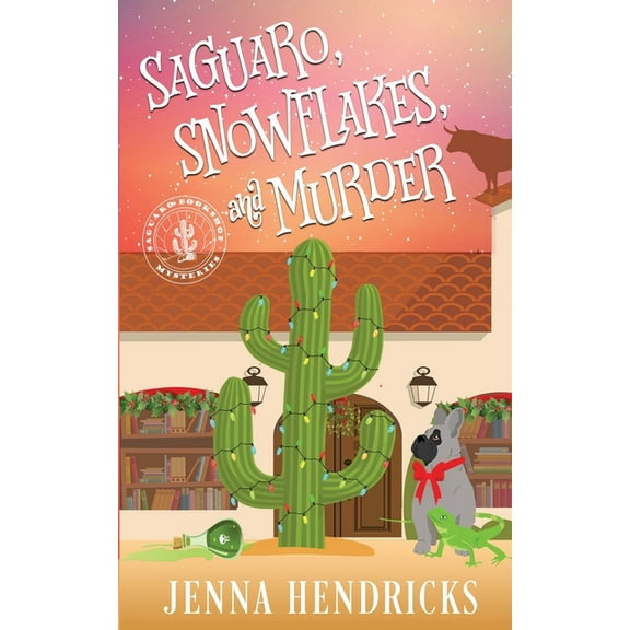 Saguaro Bookshop Mysteries Saguaro, Snowflakes, and Murder: An Absolutely Charming Cactus and Cowboys Cozy Mystery, Book 1, (Paperback)