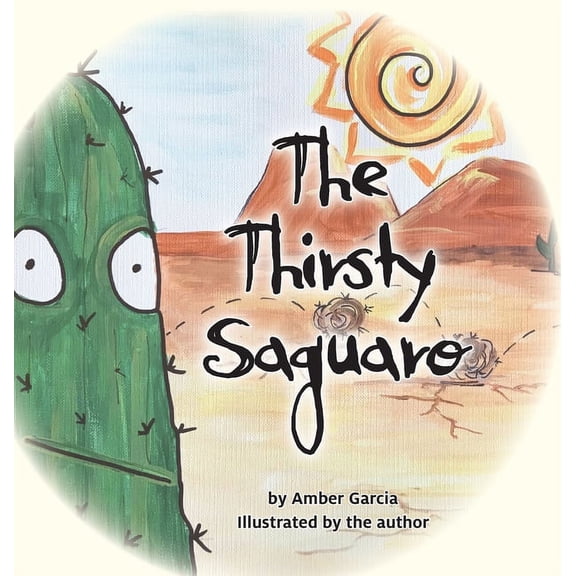 Saguaro Tales The Thirsty Saguaro, Book 1, (Hardcover)