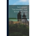 thumbnail image 1 of Saguenay, "Sâginawa", the River of Deep Waters, (Hardcover), 1 of 1