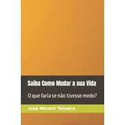 Saiba Como Mudar a sua Vida O que faria se n o tivesse medo?, Paperback